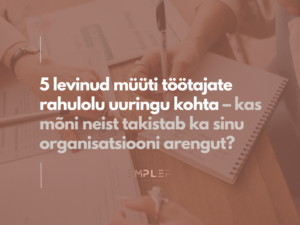 5 levinud müüti töötajate rahulolu uuringute kohta