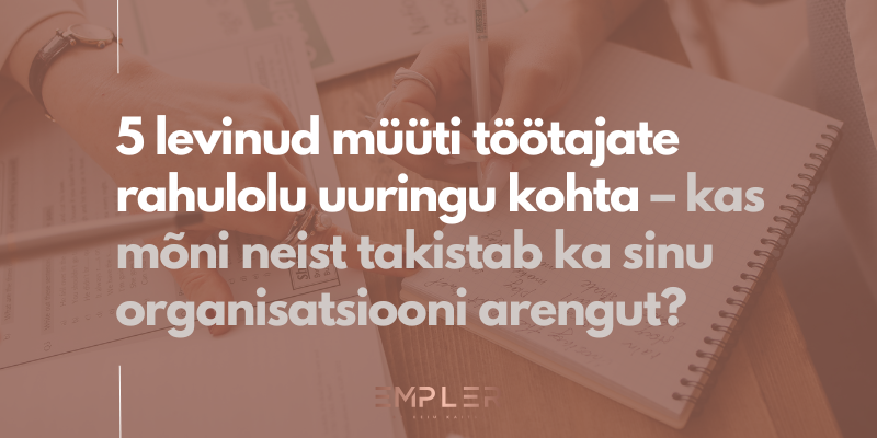 5 levinud müüti töötajate rahulolu uuringute kohta